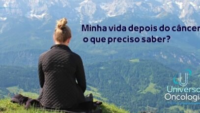 Minha vida depois do câncer o que preciso saber